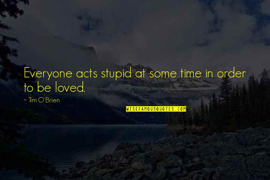 Herzer Pilot Quotes By Tim O'Brien: Everyone acts stupid at some time in order Herzer Pilot Quotes By Tim O'Brien: Everyone acts stupid at some time in order