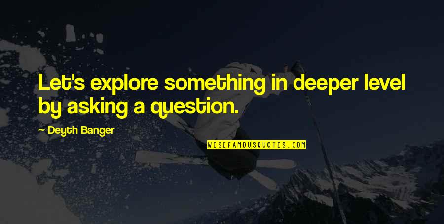 Herzer Plumbing Quotes By Deyth Banger: Let's explore something in deeper level by asking