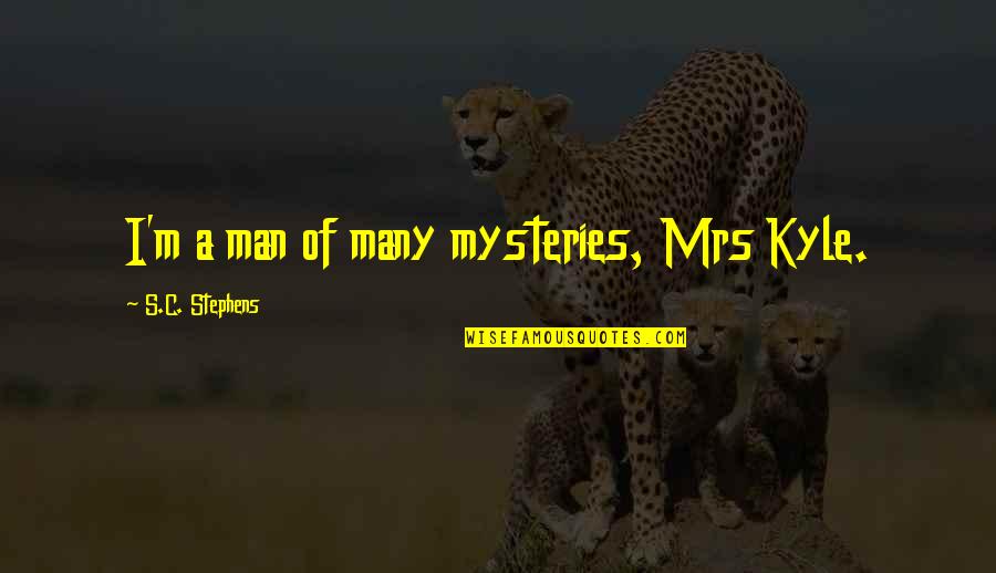 Herzigova Country Quotes By S.C. Stephens: I'm a man of many mysteries, Mrs Kyle.