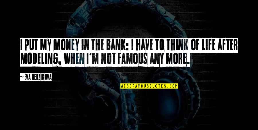 Herzigova Quotes By Eva Herzigova: I put my money in the bank: I