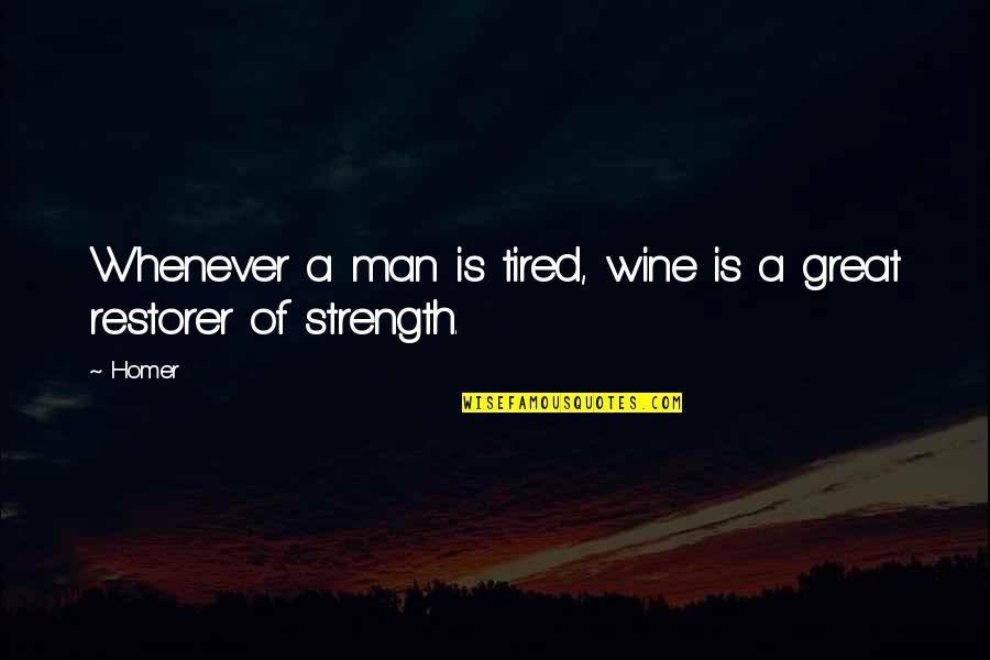 Herzkasperl Quotes By Homer: Whenever a man is tired, wine is a