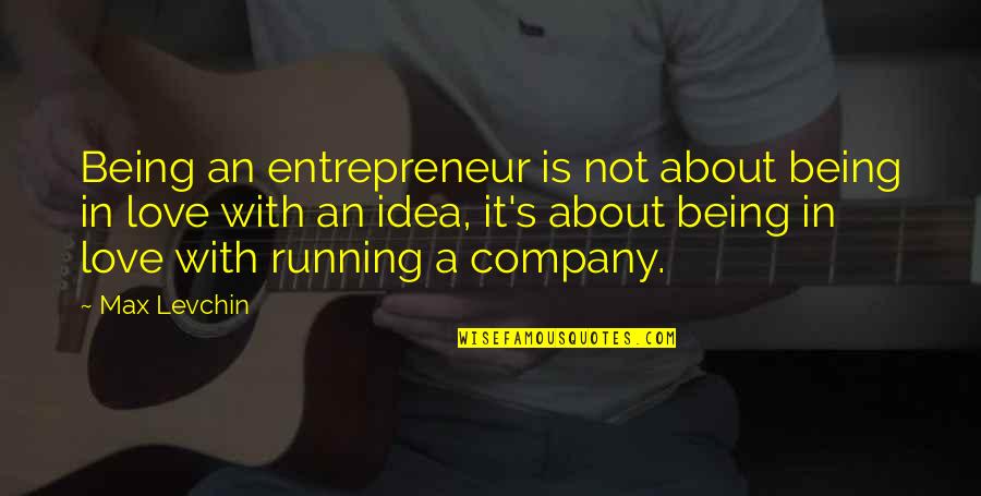 Herzkasperl Quotes By Max Levchin: Being an entrepreneur is not about being in