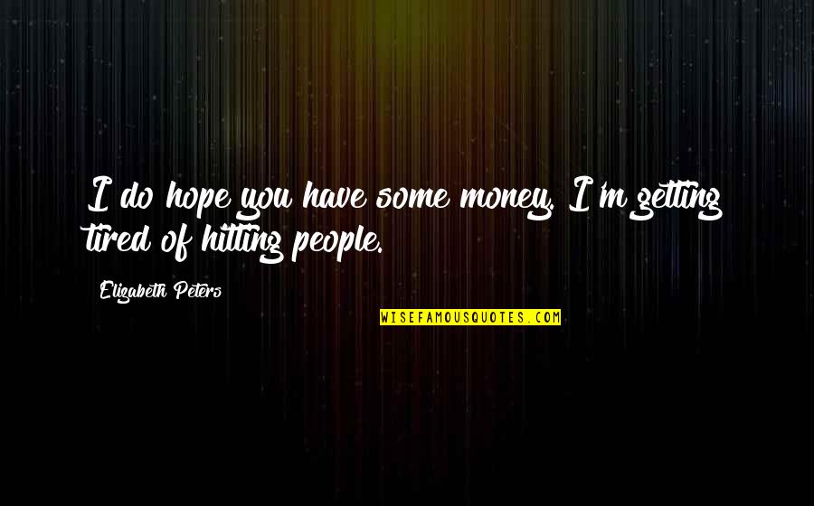 Herzlinger Dermatologist Quotes By Elizabeth Peters: I do hope you have some money. I'm Herzlinger Dermatologist Quotes By Elizabeth Peters: I do hope you have some money. I'm