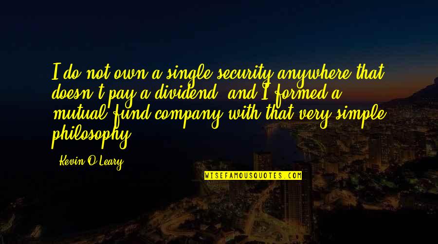 Herzlinger Joshua Quotes By Kevin O'Leary: I do not own a single security anywhere Herzlinger Joshua Quotes By Kevin O'Leary: I do not own a single security anywhere