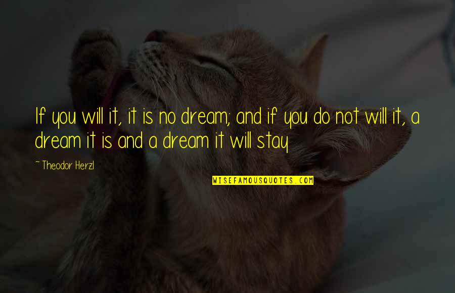 Herzl's Quotes By Theodor Herzl: If you will it, it is no dream;