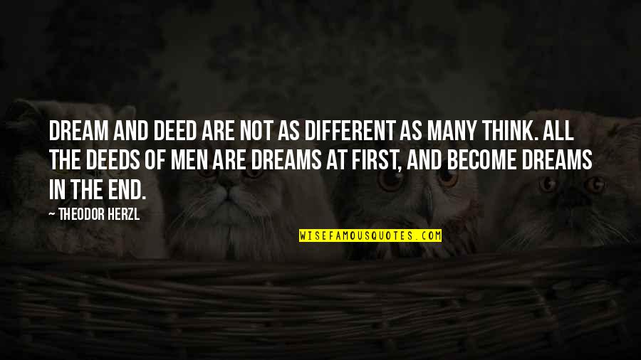 Herzl's Quotes By Theodor Herzl: Dream and deed are not as different as