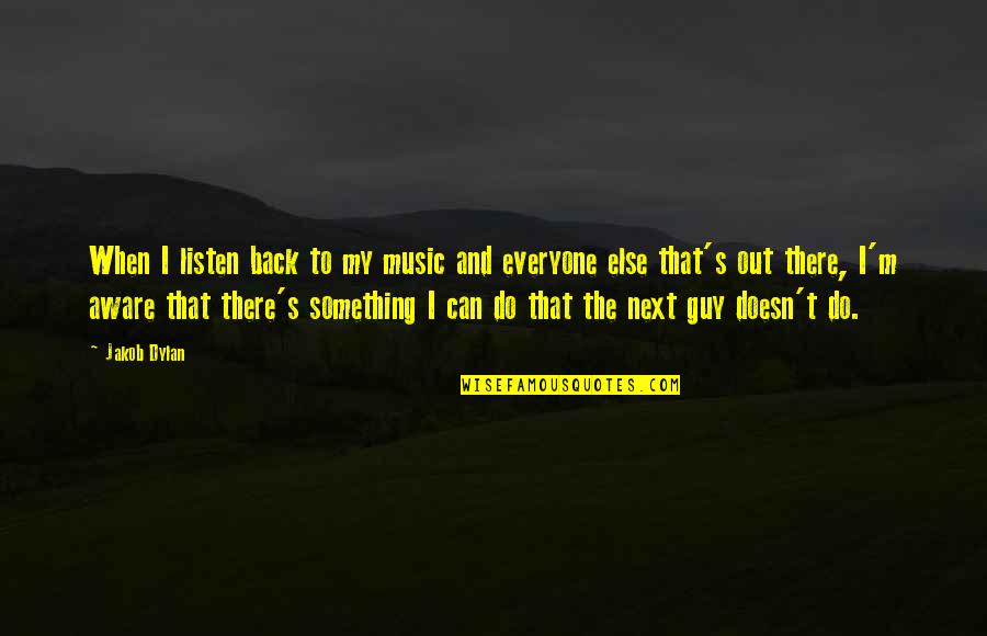 Herzogenrath Merkstein Quotes By Jakob Dylan: When I listen back to my music and Herzogenrath Merkstein Quotes By Jakob Dylan: When I listen back to my music and