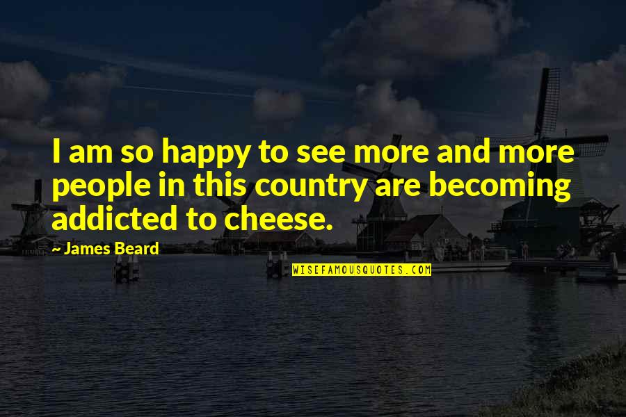 Herzogs Home Quotes By James Beard: I am so happy to see more and