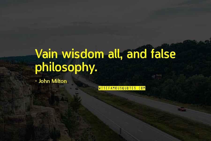 Herzogs Home Quotes By John Milton: Vain wisdom all, and false philosophy.