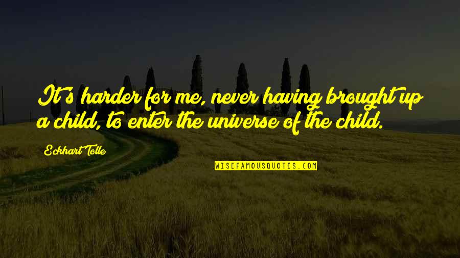 Herzogs Paint Quotes By Eckhart Tolle: It's harder for me, never having brought up Herzogs Paint Quotes By Eckhart Tolle: It's harder for me, never having brought up