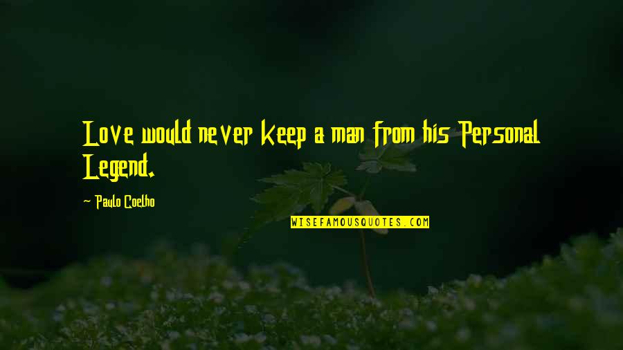 Herzstein Foundation Quotes By Paulo Coelho: Love would never keep a man from his Herzstein Foundation Quotes By Paulo Coelho: Love would never keep a man from his