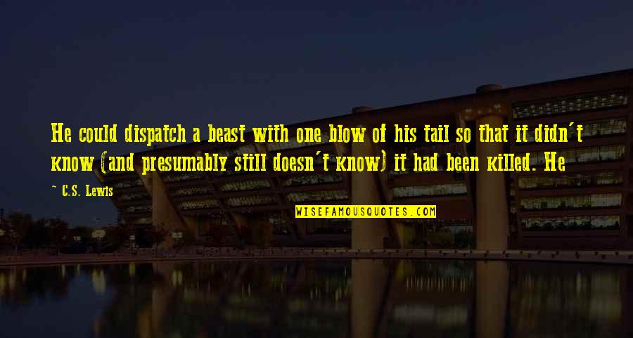 He's A Beast Quotes By C.S. Lewis: He could dispatch a beast with one blow