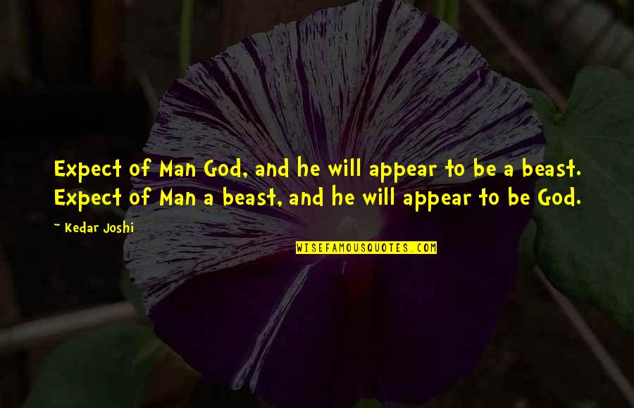 He's A Beast Quotes By Kedar Joshi: Expect of Man God, and he will appear