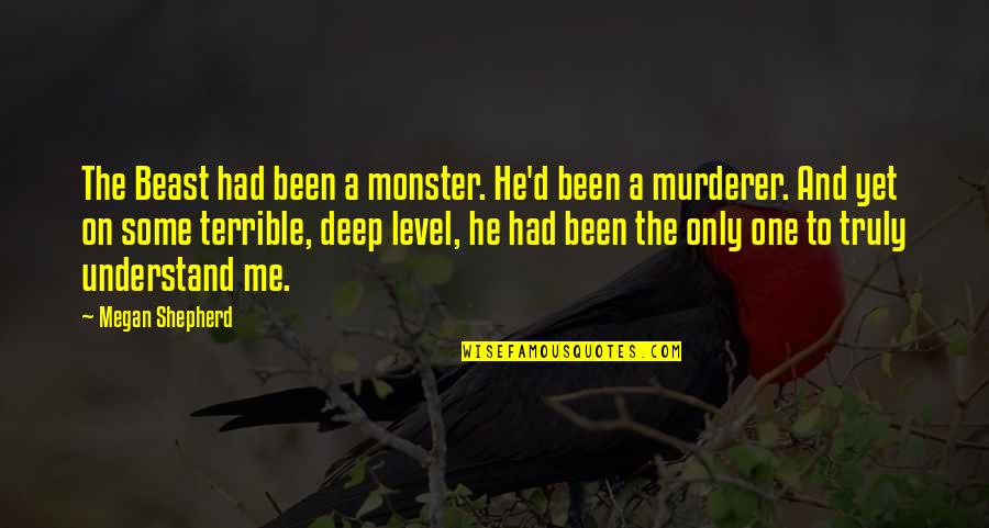 He's A Beast Quotes By Megan Shepherd: The Beast had been a monster. He'd been