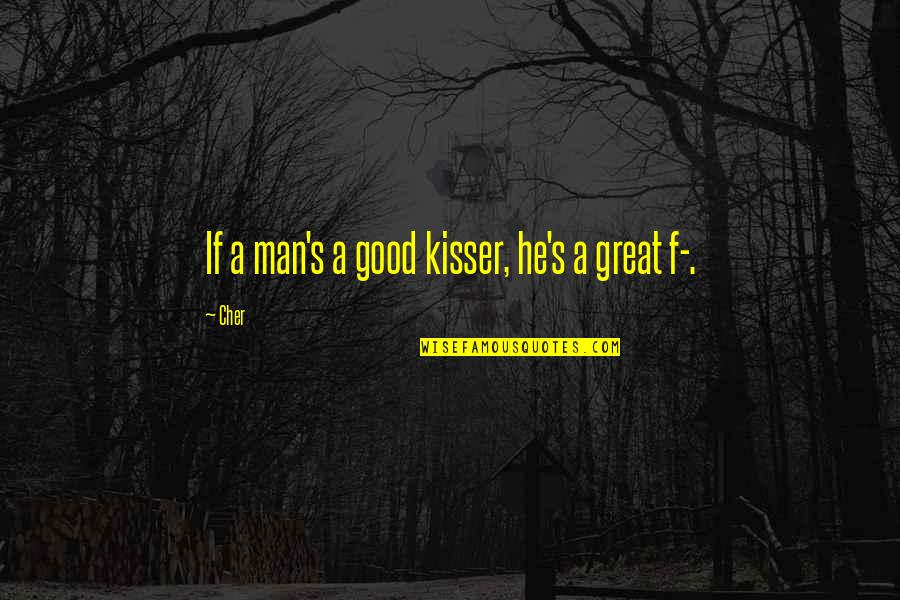 He's A Good Man Quotes By Cher: If a man's a good kisser, he's a