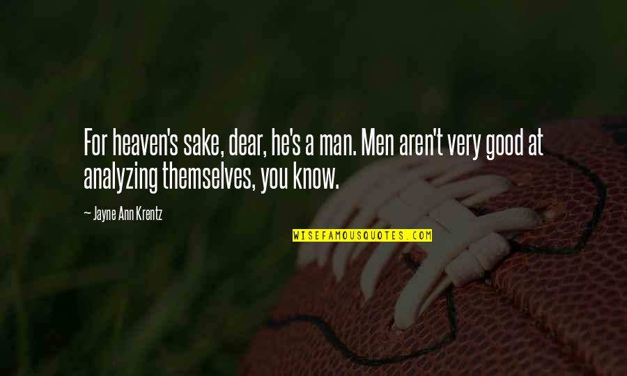 He's A Good Man Quotes By Jayne Ann Krentz: For heaven's sake, dear, he's a man. Men He's A Good Man Quotes By Jayne Ann Krentz: For heaven's sake, dear, he's a man. Men