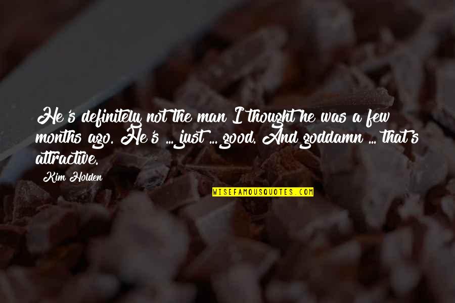 He's A Good Man Quotes By Kim Holden: He's definitely not the man I thought he