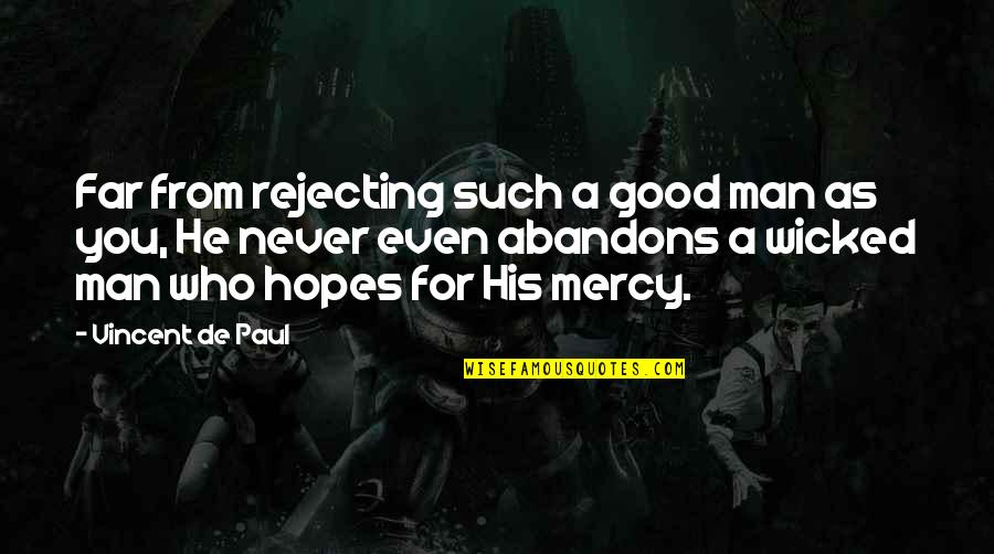 He's A Good Man Quotes By Vincent De Paul: Far from rejecting such a good man as