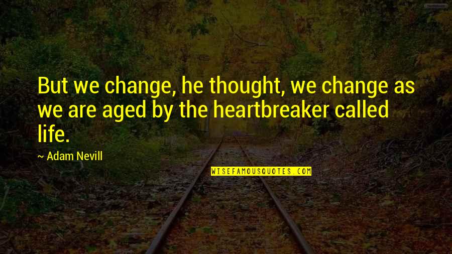 He's A Heartbreaker Quotes By Adam Nevill: But we change, he thought, we change as