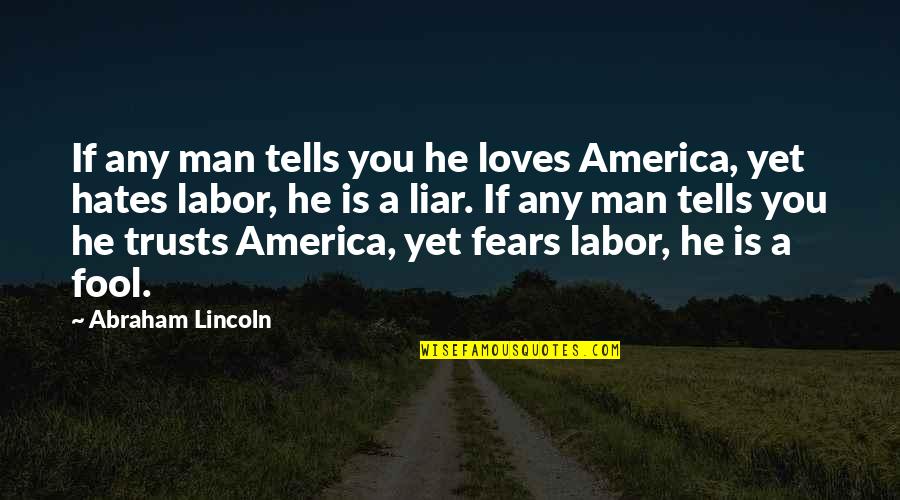 He's A Liar Quotes By Abraham Lincoln: If any man tells you he loves America, He's A Liar Quotes By Abraham Lincoln: If any man tells you he loves America,