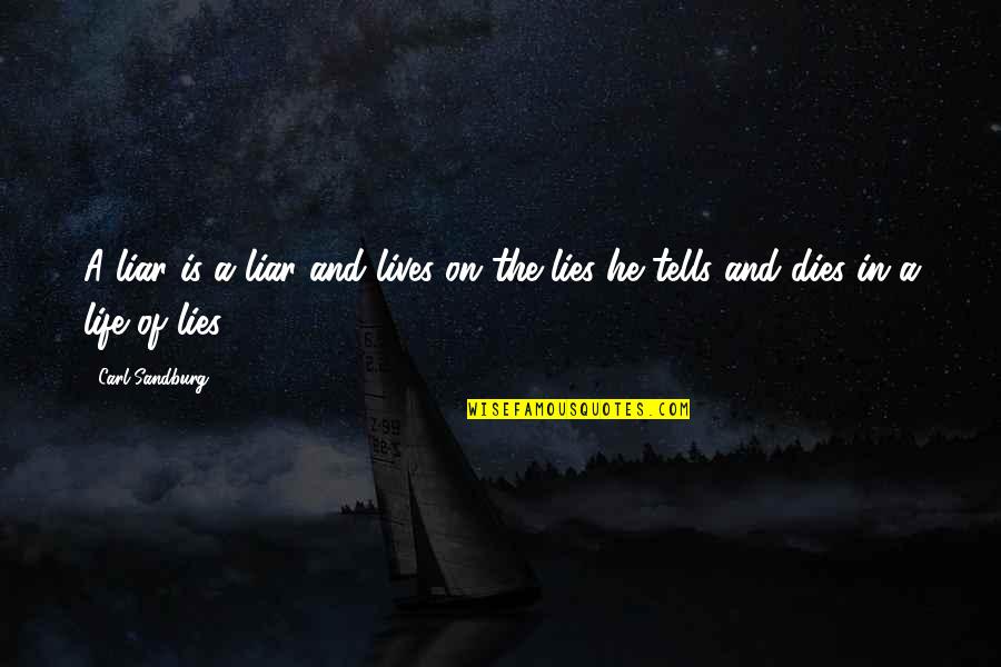 He's A Liar Quotes By Carl Sandburg: A liar is a liar and lives on