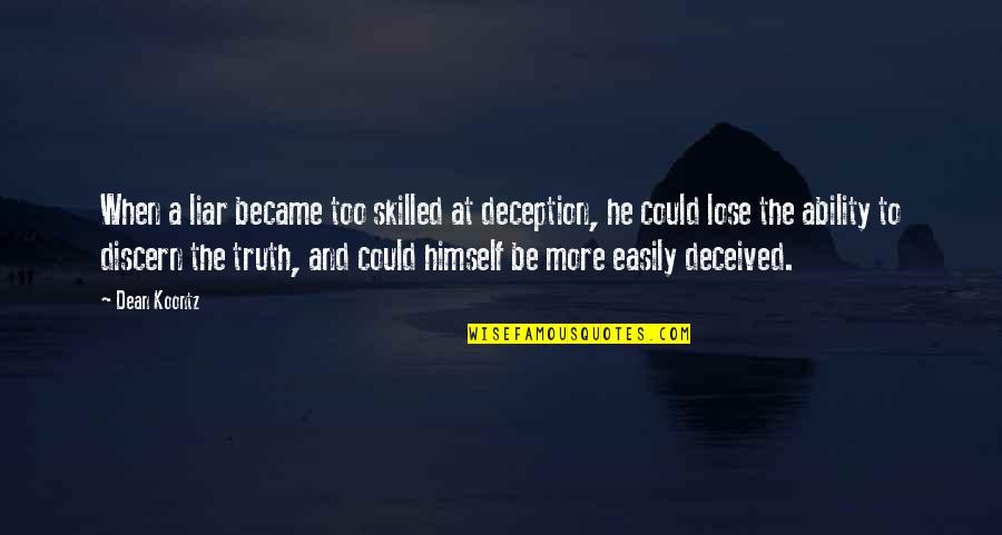 He's A Liar Quotes By Dean Koontz: When a liar became too skilled at deception, He's A Liar Quotes By Dean Koontz: When a liar became too skilled at deception,