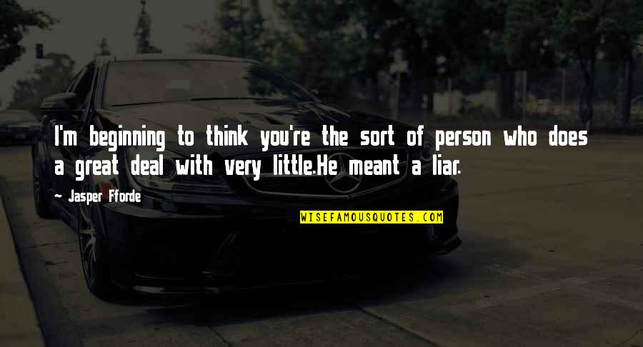 He's A Liar Quotes By Jasper Fforde: I'm beginning to think you're the sort of He's A Liar Quotes By Jasper Fforde: I'm beginning to think you're the sort of