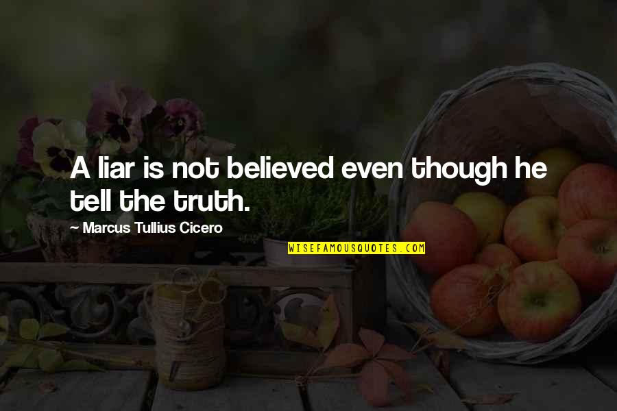 He's A Liar Quotes By Marcus Tullius Cicero: A liar is not believed even though he He's A Liar Quotes By Marcus Tullius Cicero: A liar is not believed even though he