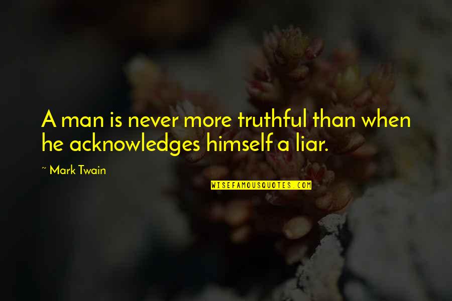 He's A Liar Quotes By Mark Twain: A man is never more truthful than when
