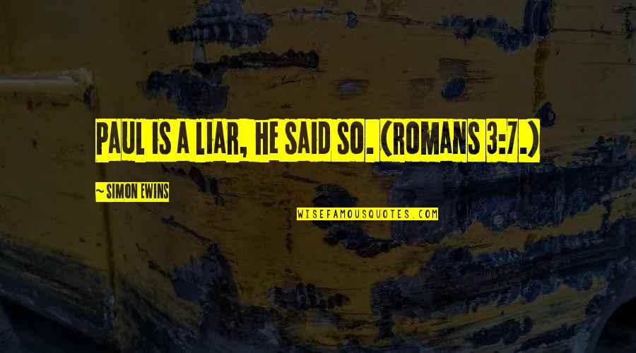 He's A Liar Quotes By Simon Ewins: Paul is a liar, he said so. (Romans He's A Liar Quotes By Simon Ewins: Paul is a liar, he said so. (Romans