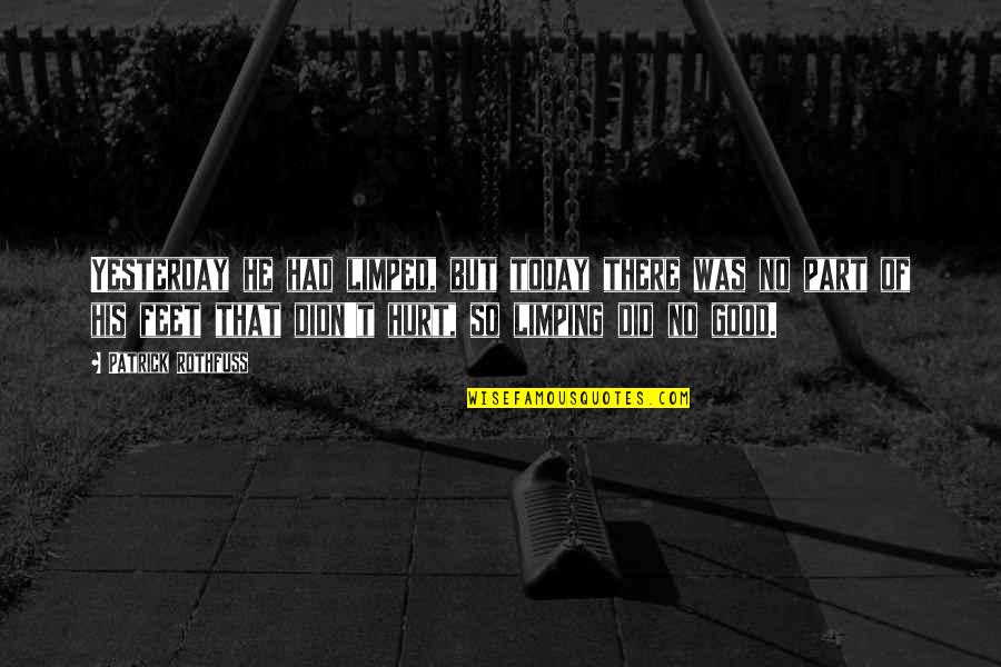 He's A Little Crazy Quotes By Patrick Rothfuss: Yesterday he had limped, but today there was He's A Little Crazy Quotes By Patrick Rothfuss: Yesterday he had limped, but today there was