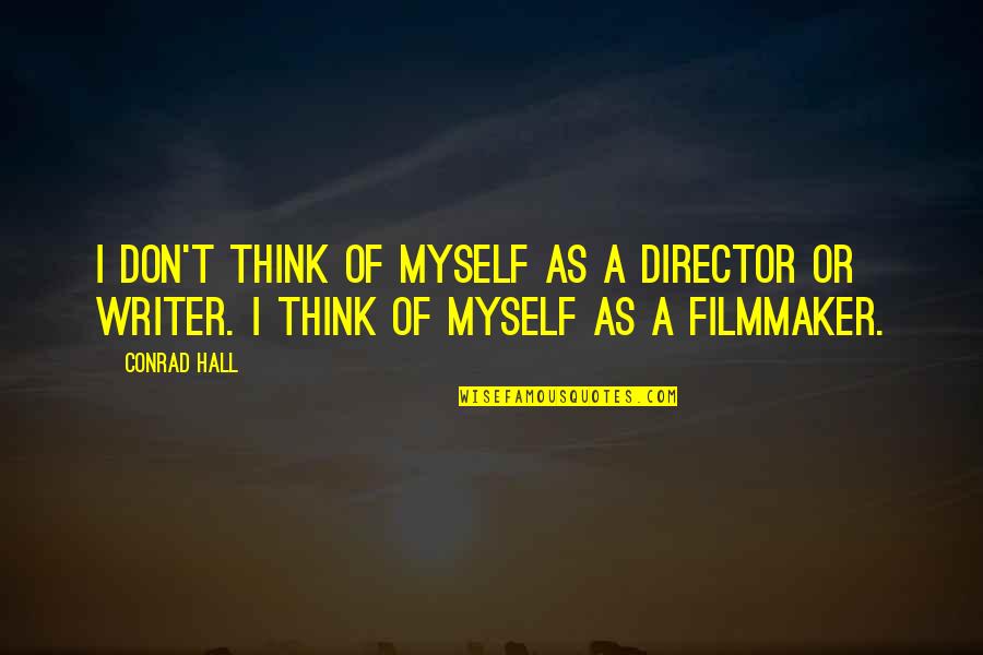 Hes A Lucky Guy Quotes By Conrad Hall: I don't think of myself as a director