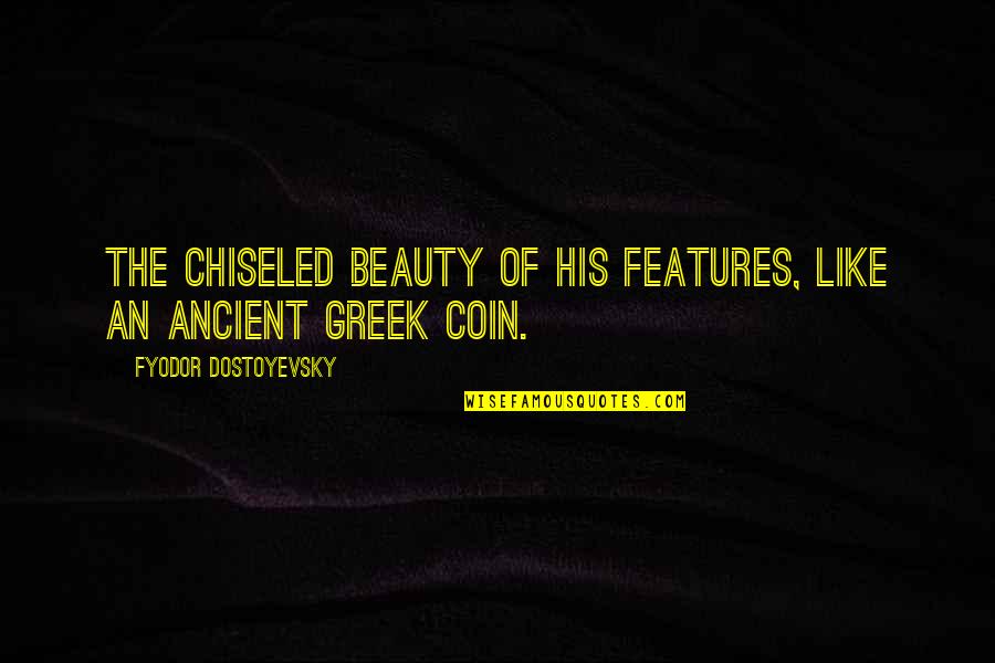 Hes A Lucky Guy Quotes By Fyodor Dostoyevsky: The chiseled beauty of his features, like an Hes A Lucky Guy Quotes By Fyodor Dostoyevsky: The chiseled beauty of his features, like an