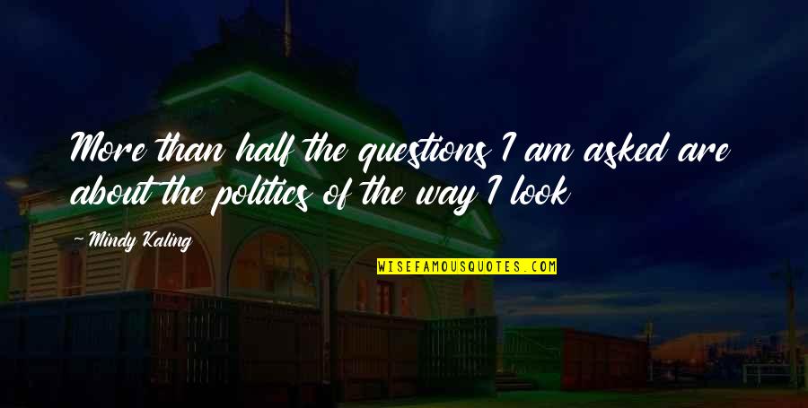 Hes A Lucky Guy Quotes By Mindy Kaling: More than half the questions I am asked