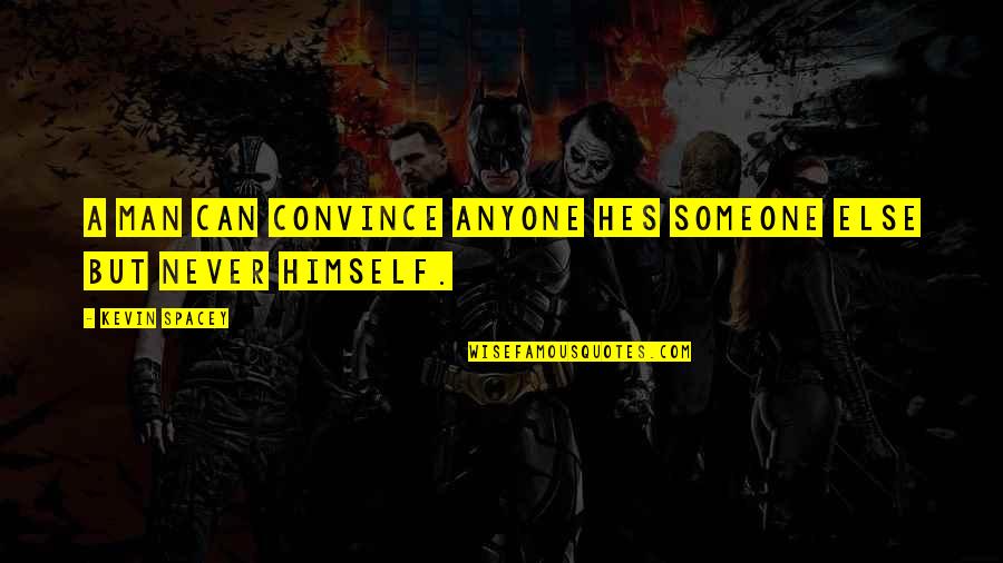 Hes A Man Quotes By Kevin Spacey: A man can convince anyone hes someone else