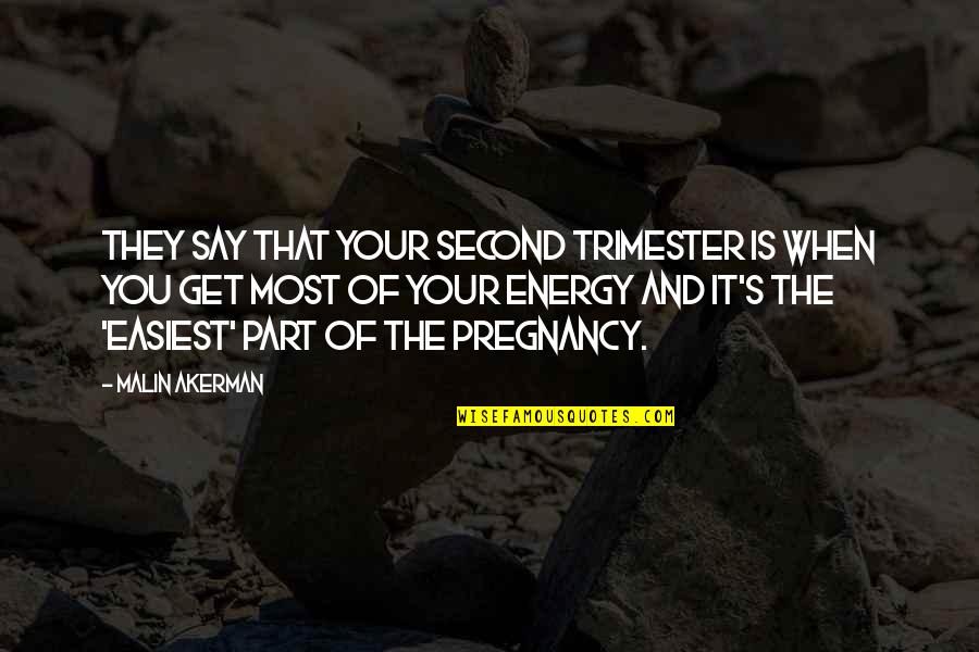 Hes A Man Quotes By Malin Akerman: They say that your second trimester is when Hes A Man Quotes By Malin Akerman: They say that your second trimester is when