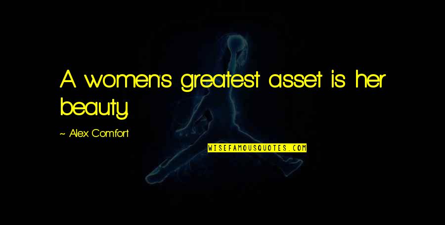 He's A Womanizer Quotes By Alex Comfort: A women's greatest asset is her beauty.