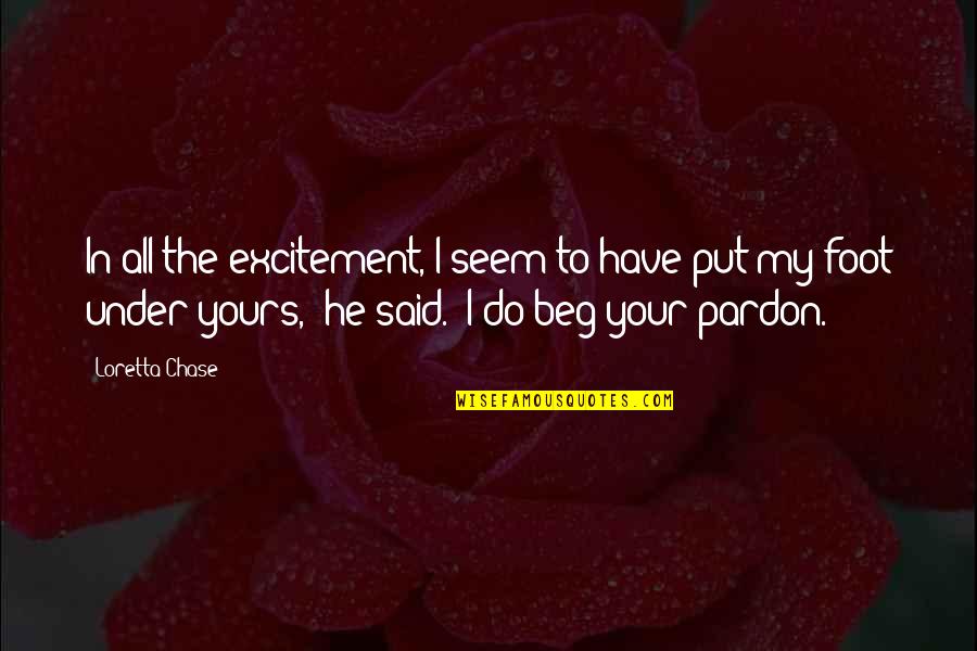 He's All Yours Quotes By Loretta Chase: In all the excitement, I seem to have He's All Yours Quotes By Loretta Chase: In all the excitement, I seem to have