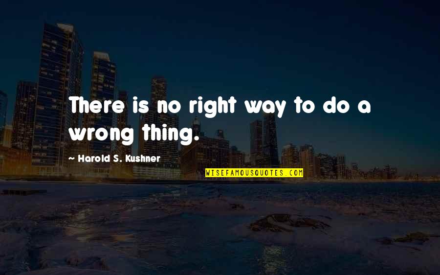 Hes Amazing Quotes By Harold S. Kushner: There is no right way to do a Hes Amazing Quotes By Harold S. Kushner: There is no right way to do a