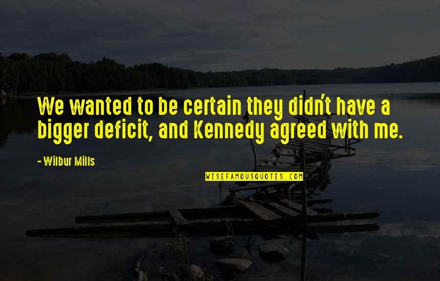 Hes Amazing Quotes By Wilbur Mills: We wanted to be certain they didn't have Hes Amazing Quotes By Wilbur Mills: We wanted to be certain they didn't have
