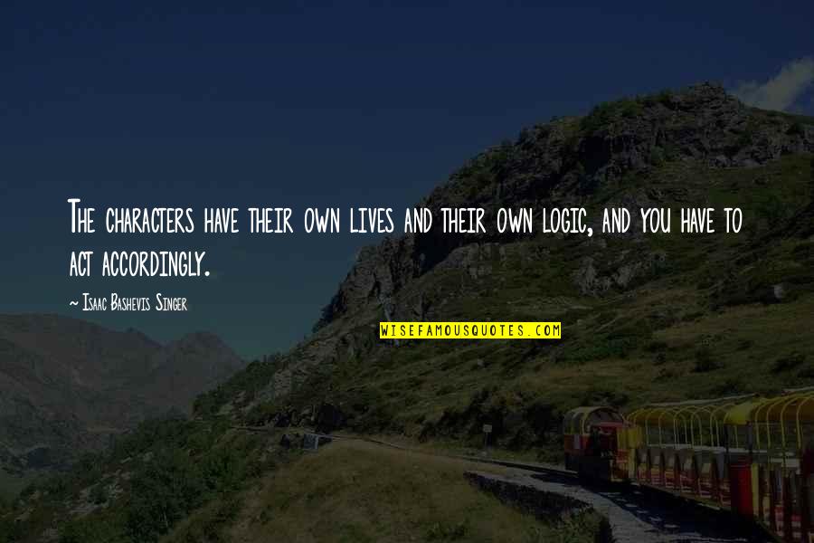 He's Ashamed Of Me Quotes By Isaac Bashevis Singer: The characters have their own lives and their