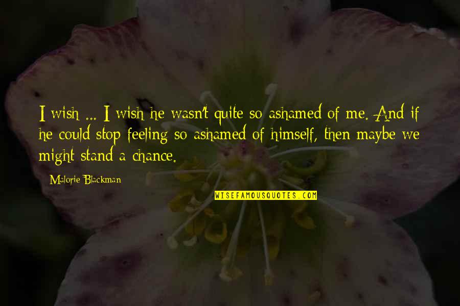 He's Ashamed Of Me Quotes By Malorie Blackman: I wish ... I wish he wasn't quite
