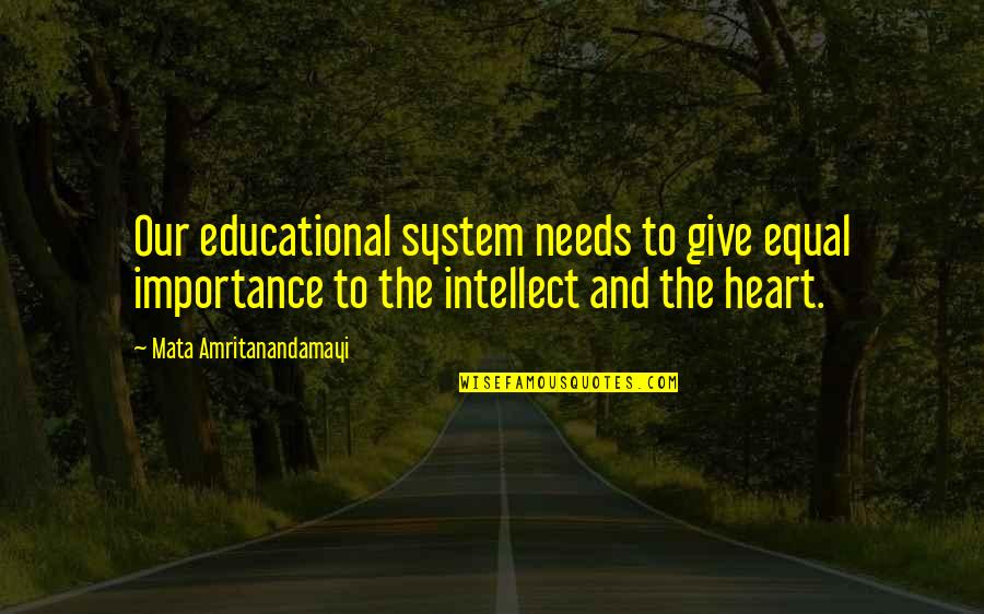 Hes Bonafide Quotes By Mata Amritanandamayi: Our educational system needs to give equal importance Hes Bonafide Quotes By Mata Amritanandamayi: Our educational system needs to give equal importance
