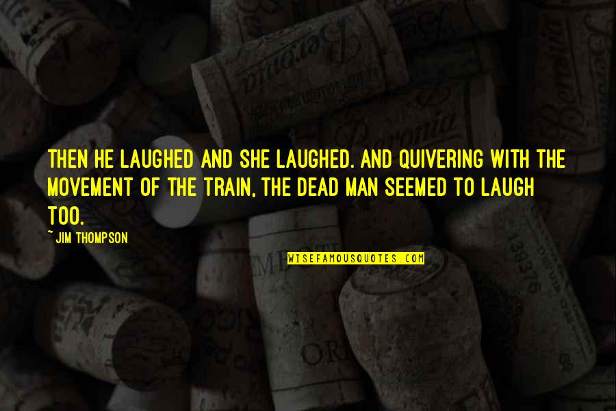 He's Dead She's Dead Quotes By Jim Thompson: Then he laughed and she laughed. And quivering