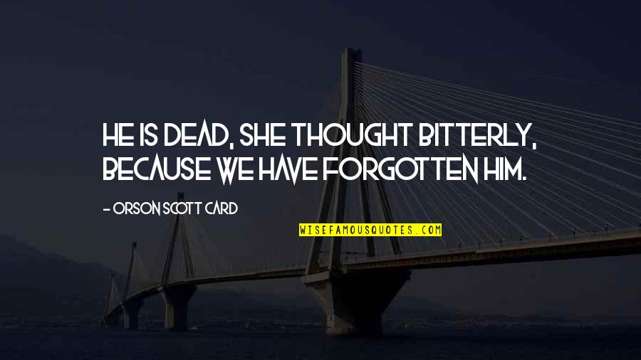 He's Dead She's Dead Quotes By Orson Scott Card: He is dead, she thought bitterly, because we