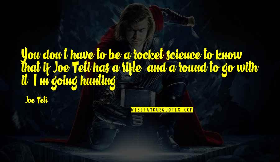 Hes Everything I Ever Wanted Quotes By Joe Teti: You don't have to be a rocket science Hes Everything I Ever Wanted Quotes By Joe Teti: You don't have to be a rocket science
