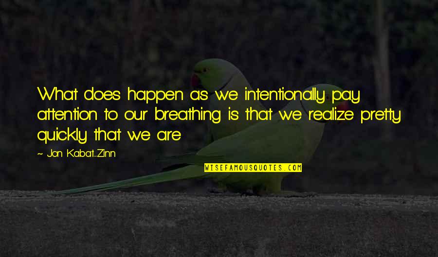 He's Forever Mine Quotes By Jon Kabat-Zinn: What does happen as we intentionally pay attention