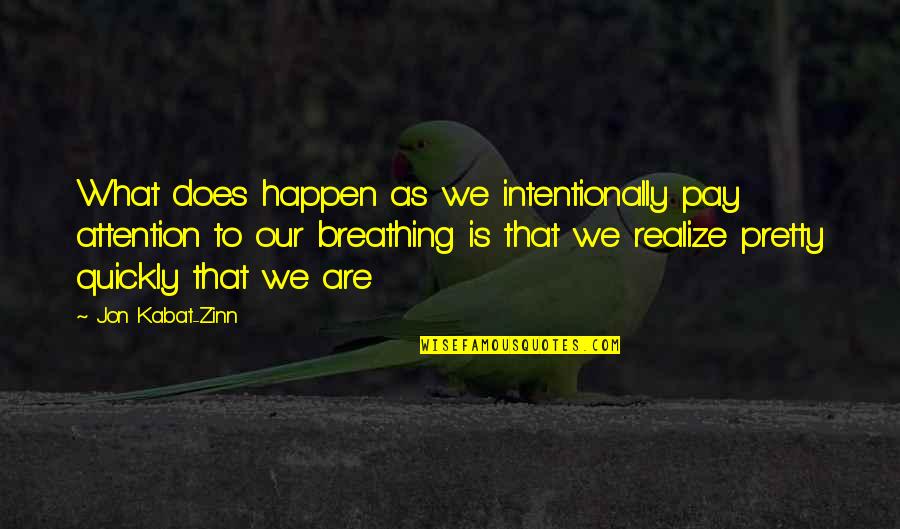 He's Forever Mine Quotes By Jon Kabat-Zinn: What does happen as we intentionally pay attention He's Forever Mine Quotes By Jon Kabat-Zinn: What does happen as we intentionally pay attention