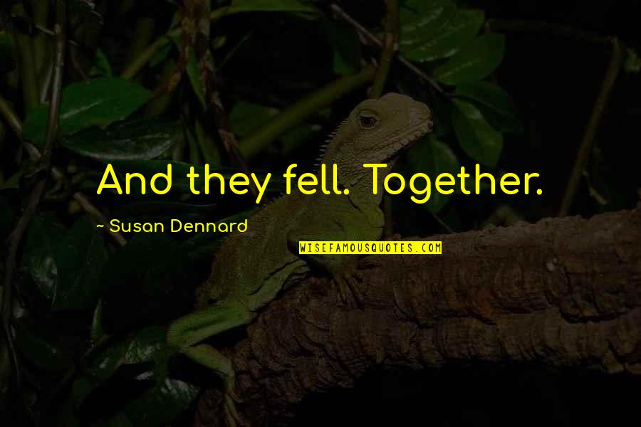 He's Forever Mine Quotes By Susan Dennard: And they fell. Together. He's Forever Mine Quotes By Susan Dennard: And they fell. Together.