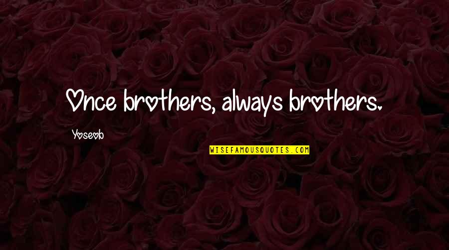 He's Gone For Good Quotes By Yoseob: Once brothers, always brothers. He's Gone For Good Quotes By Yoseob: Once brothers, always brothers.
